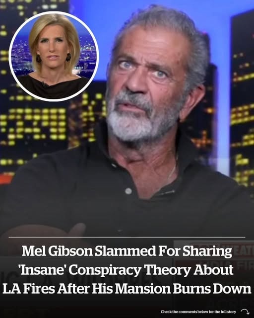 Mel Gibson slammed for sharing ‘insane’ conspiracy theory about LA fires after his mansion burns down